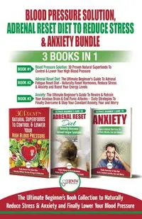 Blood Pressure Solution, Adrenal Reset Diet To Reduce Stress & Anxiety - 3 Books in 1 Bundle - Louise Jiannes