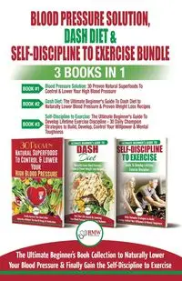 Blood Pressure Solution, Dash Diet & Self-Discipline To Exercise - 3 Books in 1 Bundle - Louise Jiannes