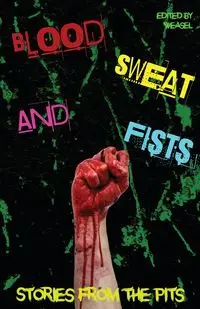 Blood, Sweat and Fists - Press Weasel