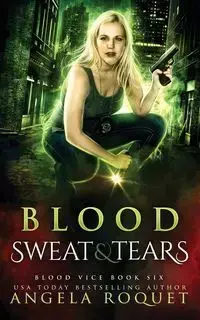 Blood, Sweat, and Tears - Angela Roquet