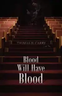 Blood Will Have Blood - Carry Thomas H.