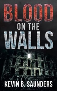 Blood on the Walls - Kevin Saunders B