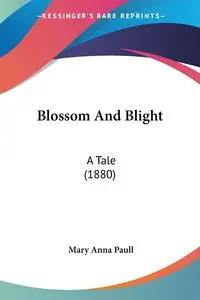 Blossom And Blight - Mary Anna Paull