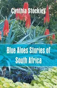 Blue Aloes Stories of South Africa - Cynthia Stockley