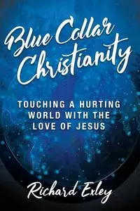 Blue Collar Christianity - Richard Exley