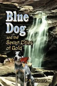 Blue Dog and the Seven Cities of Gold - Hoare P. A.