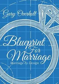 Blueprint For Marriage - Gary Overholt