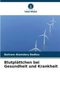 Blutplättchen bei Gesundheit und Krankheit - Alamdary Badlou Bahram