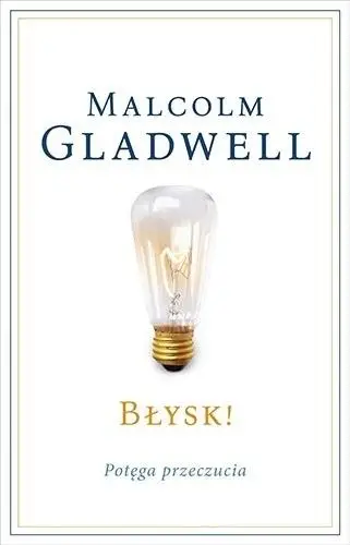 Błysk! Potęga przeczucia - Malcolm Gladwell