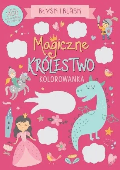 Błysk i blask. Magiczne królestwo. Kolorowanka - praca zbiorowa