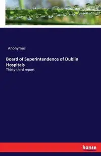 Board of Superintendence of Dublin Hospitals - Anonymus