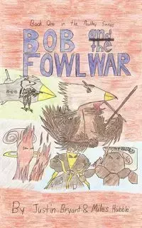 Bob and the Fowl War - Miles Hubble