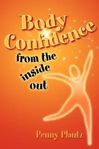 Body Confidence From The Inside Out - Penny Plautz