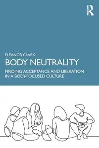 Body Neutrality - Clark Eleanor