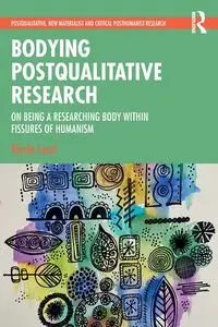 Bodying Postqualitative Research - Nicole Land