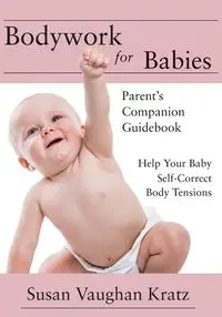 Bodywork for Babies - Susan Kratz Vaughan