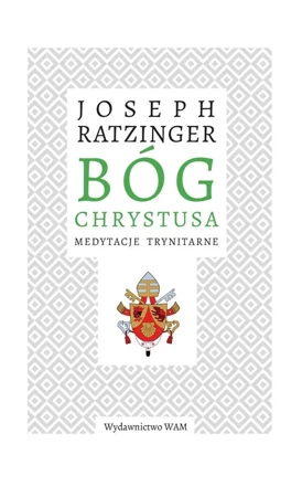 Bóg Chrystusa. Medytacje trynitarne - Joseph Ratzinger, Juliusz Zychowicz