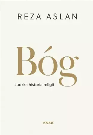 Bóg. Ludzka historia religii - Reza Aslan, Tomasz Sikora