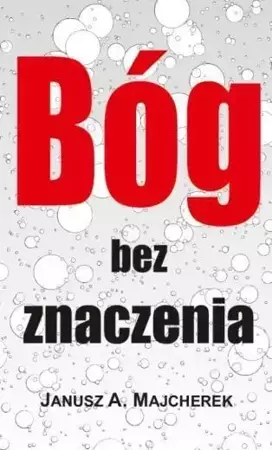 Bóg bez znaczenia - Janusz A. Majcherek