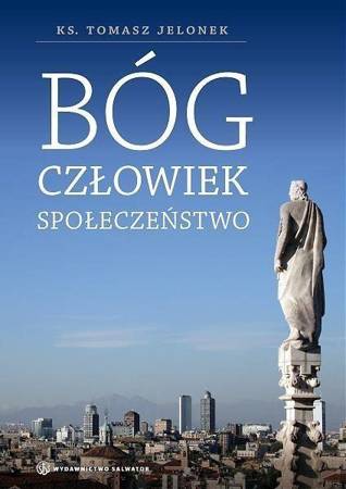 Bóg, człowiek, społeczeństwo - ks. Tomasz Jelonek