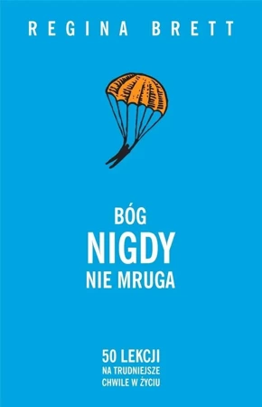 Bóg nigdy nie mruga. 50 lekcji na trudniejsze.. - Regina Brett