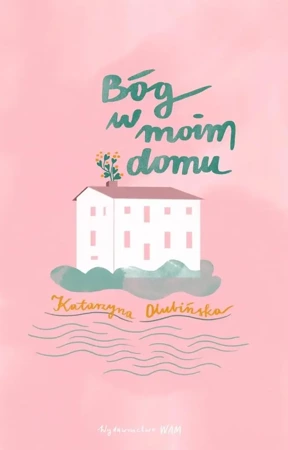 Bóg w moim domu - Katarzyna Olubińska