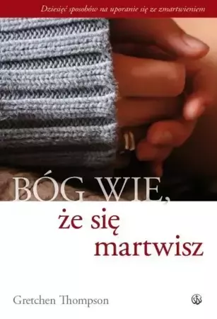 Bóg wie, że się martwisz... - Gretchen Thompson