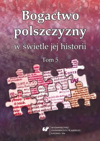 Bogactwo polszczyzny w świetle jej historii. T. 5 - red. Joanna Przyklenk