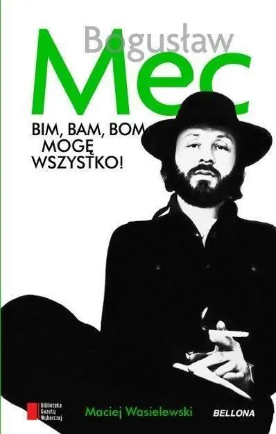 Bogusław Mec. Bim, bam, bom mogę wszystko - Maciej Wasilewski