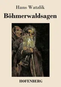 Böhmerwaldsagen - Hans Watzlik