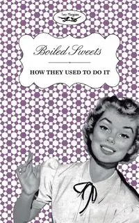 Boiled Sweets - How They Used to Do It - Two Magpies Publishing