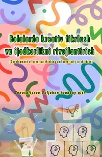 Bolalarda kreativ fikrlash va ijodkorlikni rivojlantirish - Yunusaliyeva Guljahon Arabboy qizi