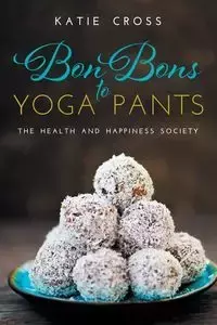 Bon Bons to Yoga Pants - Katie Cross