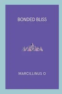 Bonded Bliss - O Marcillinus