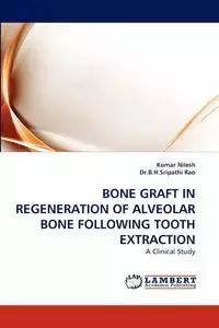 Bone Graft in Regeneration of Alveolar Bone Following Tooth Extraction - Nilesh Kumar