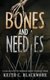 Bones and Needles - Keith C. Blackmore