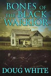 Bones of the Black Warrior - Doug White