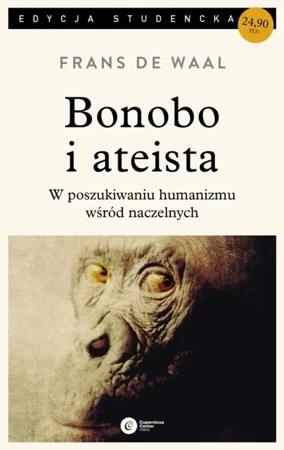 Bonobo i ateista w poszukiwaniu humanizmu wśród naczelnych wyd. 3 - Frans De Waal