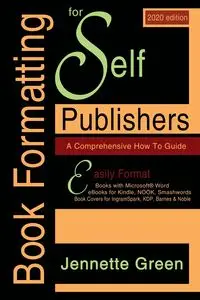 Book Formatting for Self-Publishers, a Comprehensive How-To Guide (2020 Edition for PC) - Jennette Green