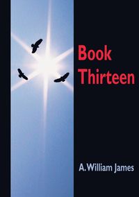 Book Thirteen - A. James William