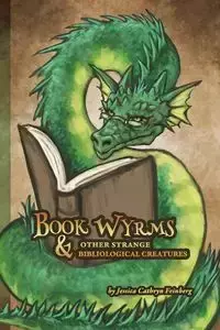 Book Wyrms & Other Strange Bibliological Creatures - Jessica Feinberg