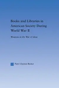 Books and Libraries in American Society during World War II - Patti Clayton Becker