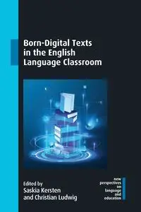 Born-Digital Texts in the English Language Classroom - Kersten Saskia