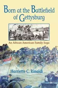 Born at the Battlefield of Gettysburg - Harriette C. Rinaldi