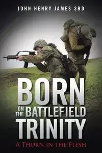 Born on the Battlefield Trinity - John Henry James 3rd