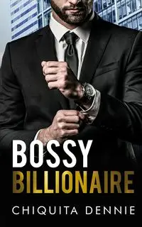 Bossy Billionaire - Chiquita Dennie