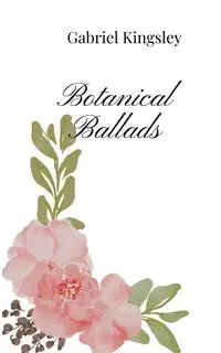 Botanical Ballads - Gabriel Kingsley