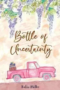 Bottle of Uncertainty - Katie Melko