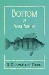 Bottom or Float-Fishing - Cholmondeley-Pennell H.