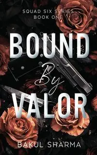 Bound by Valor - Sharma Bakul